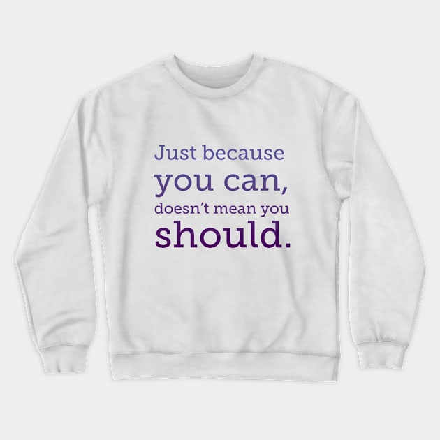 Just because you can, purple type Crewneck Sweatshirt by Stonework Design Studio